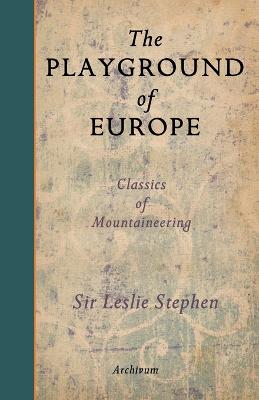 The Playground of Europe - Stephen, Leslie, and Young, G Winthrop (Introduction by)