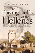 The Playing Fields of the Hellenes: A Story about the Ancient Olympics