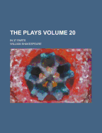 The Plays; In 37 Parts Volume 20