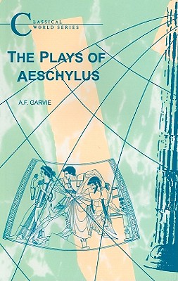 The Plays of Aeschylus - Garvie, A F
