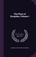 The Plays of Euripides, Volume 1