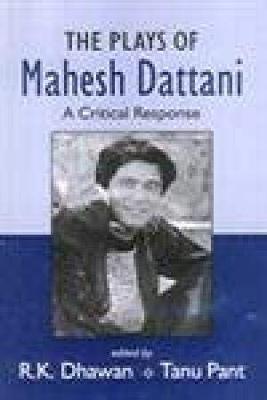 The Plays of Mahesh Dattani ; A Critical Response - Dhawan, Tanu Pant R K