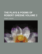 The Plays & Poems Of Robert Greene; Volume 2