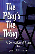 The Play's The Thing: A Collection of Plays