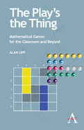 The Play's the Thing: Mathematical Games for the Classroom and Beyond