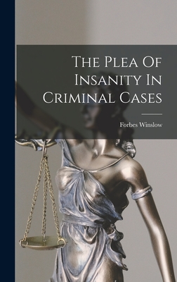 The Plea Of Insanity In Criminal Cases - Winslow, Forbes