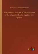 The pleasant historie of the conquest of the VVeast India, now called new Spayne