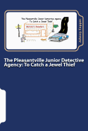 The Pleasantville Junior Detective Agency: To Catch a Jewel Thief