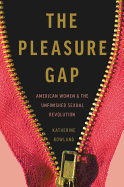 The Pleasure Gap: American Women and the Unfinished Sexual Revolution