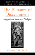 The Pleasure of Discernment: Marguerite de Navarre as Theologian
