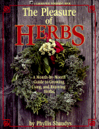 The Pleasure of Herbs: A Month-By-Month Guide to Growing, Using, and Enjoying Herbs