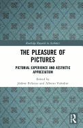 The Pleasure of Pictures: Pictorial Experience and Aesthetic Appreciation