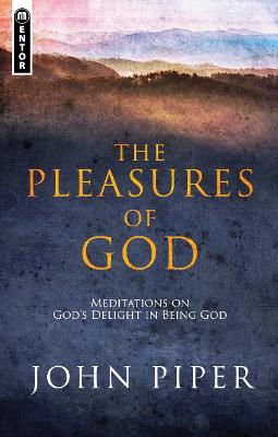 The Pleasures of God: Meditations on God's Delight in being God - Piper, John
