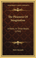 The Pleasures of Imagination: A Poem, in Three Books (1744)