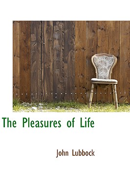 The Pleasures of Life - Lubbock, John