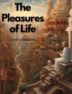 The Pleasures of Life - John Lubbock