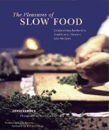The Pleasures of Slow Food: Celebrating Authenic Traditions, Flavors, and Recipes