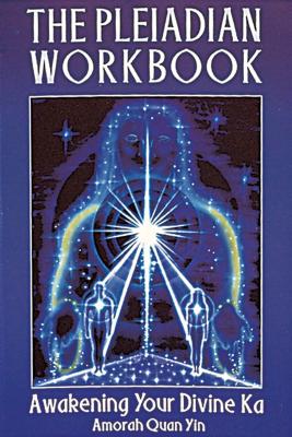 The Pleiadian Workbook: Awakening Your Divine Ka - Yin, Amorah Quan
