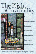The Plight of Invisibility: A Community-Based Approach to Understanding the Educational Experiences of Urban Latina/OS