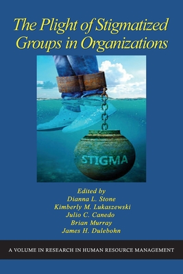 The Plight of Stigmatized Groups in Organizations - Stone, Dianna L. (Editor)