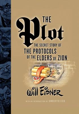 The Plot: The Secret Story of the Protocols of the Elders of Zion - Eisner, Will, and Eco, Umberto (Introduction by)