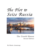 The Plot to Seize Russia: The Untold History