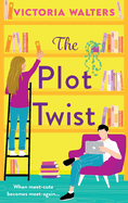 The Plot Twist: A BRAND NEW second-chance romantic comedy from Victoria Walters for 2024, perfect for fans of Emily Henry!