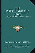 The Plough And The Cross: A Story Of New Ireland (1910)