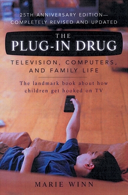 The Plug-In Drug: Television, Computers, and Family Life - Winn, Marie