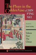 The Plum in the Golden Vase or, Chin P'ing Mei, Volume Four: The Climax
