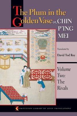 The Plum in the Golden Vase Or, Chin P'Ing Mei, Volume Two: The Rivals - Roy, David Tod (Translated by)