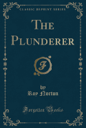 The Plunderer (Classic Reprint)