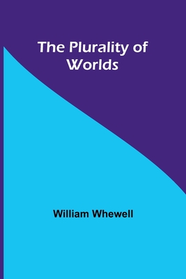 The Plurality of Worlds - Whewell, William, and Introduction, Author