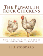 The Plymouth Rock Chickens: How to Mate, Rear and Judge Plymouth Rock Chickens