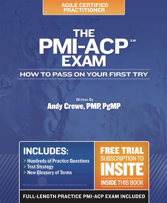 The PMI-Acp Exam: How to Pass on Your First Try - Crowe, Andy, Pmp