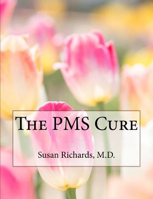 The PMS Cure - Richards M D, Susan