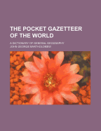 The Pocket Gazetteer of the World: A Dictionary of General Geography