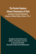 The Pocket Gophers (Genus Thomomys) of Utah; University of Kansas Publications, Museum of Natural History, Vol. 1 No. 1