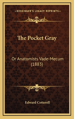 The Pocket Gray: Or Anatomists Vade-Mecum (1883) - Cotterell, Edward