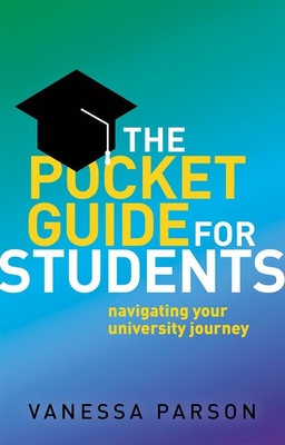 The Pocket Guide for Students: Navigating Your University Journey - Parson, Vanessa