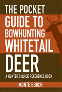 The Pocket Guide to Bowhunting Whitetail Deer: A Hunter's Quick Reference Book
