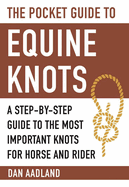 The Pocket Guide to Equine Knots: A Step-By-Step Guide to the Most Important Knots for Horse and Rider