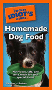 The Pocket Idiot's Guide to Homemade Dog Food - Bonham, Margaret H