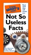 The Pocket Idiot's Guide to Not So Useless Facts