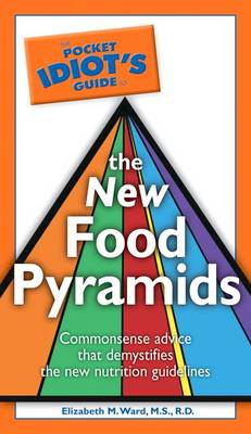 The Pocket Idiot's Guide to the New Food Pyramids - Ward, Elizabeth M