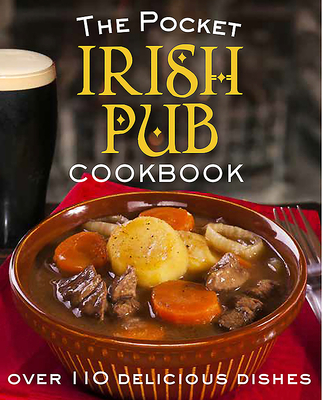 The Pocket Irish Pub Cookbook: Over 110 Delicious Recipes - Biggs, Fiona, and Potter, Ben (Photographer), and Potter, Tony