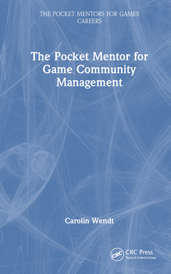 The Pocket Mentor for Game Community Management - Wendt, Carolin