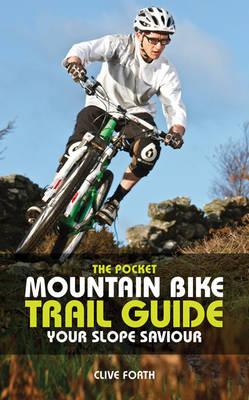 The Pocket Mountain Bike Trail Guide: Your slope saviour - Forth, Clive