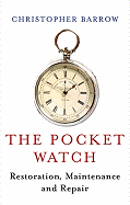 The Pocket Watch: Restoration, Maintenance and Repair