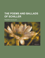 The Poems and Ballads of Schiller